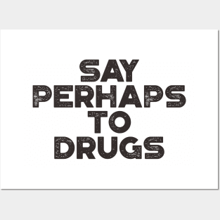 Say Perhaps To Drugs Funny Posters and Art